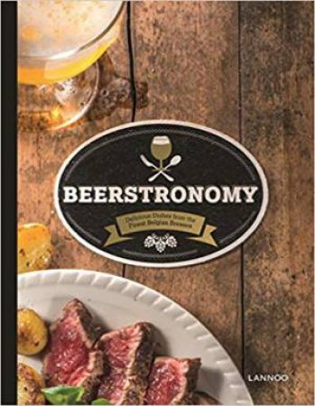Beerstronomy: Delicious Dishes From Belgium's Finest Brewers by Erik Verdonck
