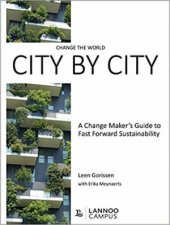 Change The World City By City A Change Makers Guide To Fast Forward Sustainability