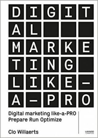 Digital Marketing Like A PRO: Prepare. Run. Optimize. by Clo Willaerts