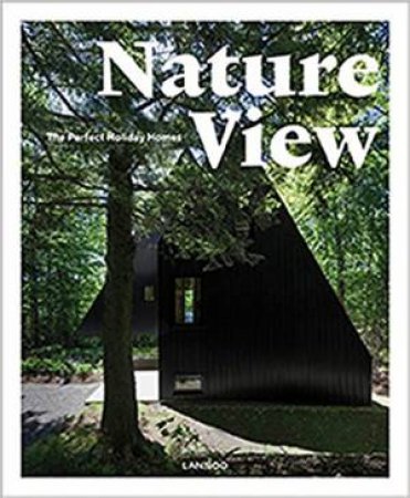 Nature View: The Perfect Holiday Homes by Sebastiaan Bedaux
