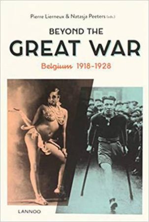 Beyond the Great War: Belgium 1918-1928 by LIERNEUX / PEETERS
