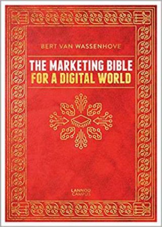 Marketing Bible For A Digital World by Bert Van Wassenhove