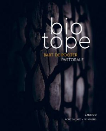 Biotope: Pastorale by Bart De Pooter, Robby Sallaets & Kris Vlegels
