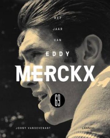 1969: The Year Of Eddy Merckx by Johny Vansevenant