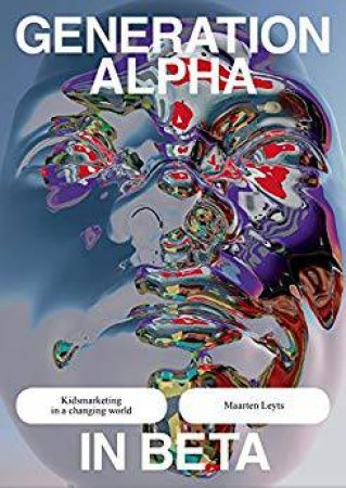 Generation Alpha In Beta by Maarten Leyts