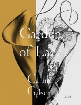 Garden Of Lace: Carine Gilson by Karen Van Godtsenhoven & Caroline Esgain