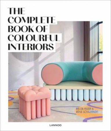 The Complete Book Of Colourful Interiors by Iris de Feijter & Irene Schampaert