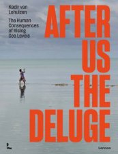 After Us The Deluge The Human Consequences Of Rising Sea Levels