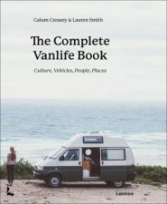 The Complete Vanlife Book Culture Vehicles People Places