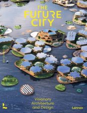 The Future City Visionary Urban Design And Architecture