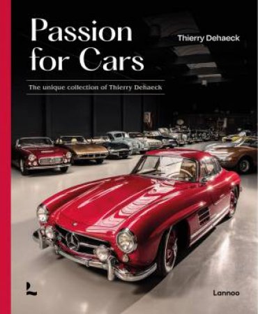 Passion For Cars: Classic Car Collection By Thierry Dehaeck by Thierry Dehaeck