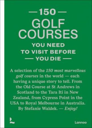 150 Golf Courses You Need To Visit Before You Die by Stefanie Waldek