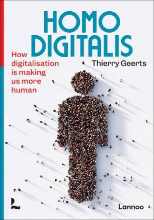Homo Digitalis: How Digitalisation Is Making Us More Human by Thierry Geerts