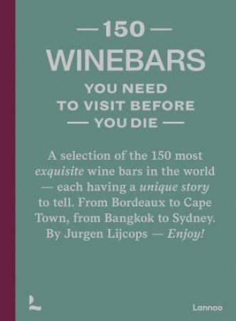 150 Wine Bars You Need to Visit Before You Die by JURGEN LIJCOPS