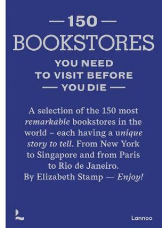 150 Bookstores You Need to Visit Before You Die by ELIZABETH STAMP