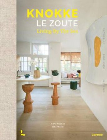 Knokke Le Zoute Interiors: Living by the Sea by MAYA TOEBAT