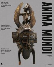 Anima Mundi The African Art Collection of Jan and Kristina Engels