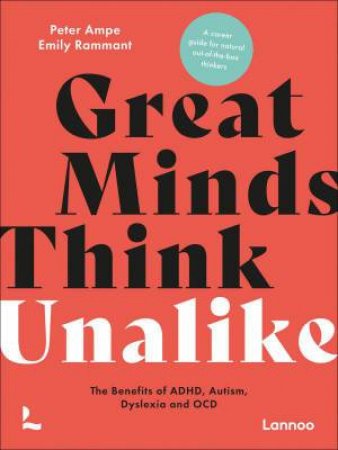 Great Minds Think Unalike: The Benefits of ADHD, Autism, Dyslexia and OCD by PETER AMPE