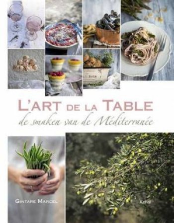 L'Art De La Table: Taste Of The Mediterranean by Marcel Gintare