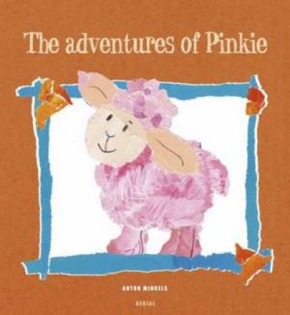 The Adventures Of Pinkie by Anton Minkels