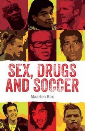 Sex, Drugs And Soccer by Maarten Bax
