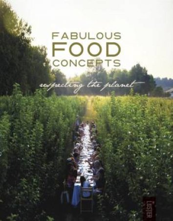 Fabulous Food Concepts: Respecting The Planet by Sigrid Vandensavel