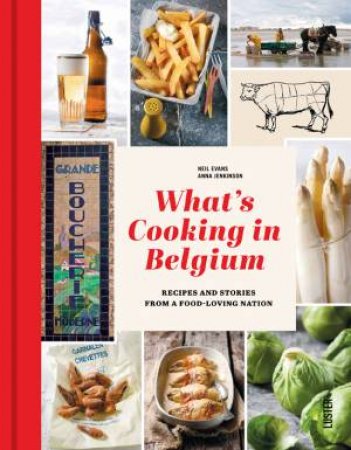 What's Cooking in Belgium: Recipes and Stories From a Food Loving Nation by JENKINSON ANNA AND EVANS NEIL