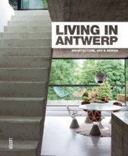 Living in Antwerp Architecture Art and Design