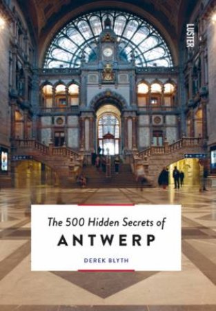 500 Hidden Secrets of Antwerp by BLYTH DEREK