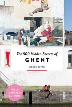 The 500 Hidden Secrets Of Ghent by Derek Blyth