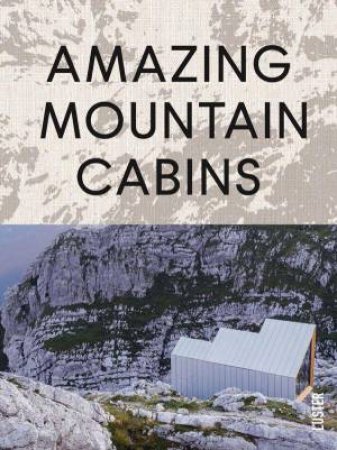 Amazing Mountain Cabins: Architecture Worth the Hike by AGATA TOROMANOFF