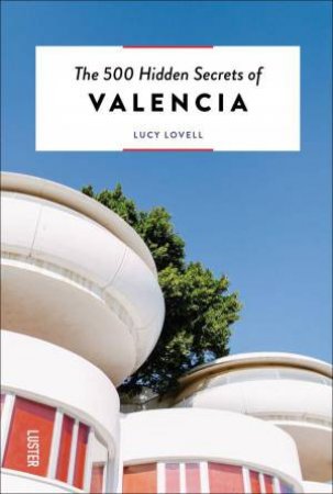 500 Hidden Secrets of Valencia by LUCY LOVELL
