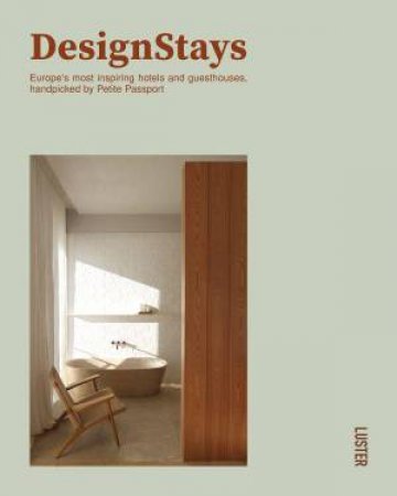 Design Stays: Europe's Most Inspiring Hotels and Guesthouses, Handpicked by Petite Passport by PAULINE EGGE