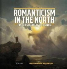 Romanticism In The North From Friedrich To Turner