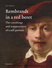 Rembrandt in a Red Beret The Vanishings and Reappearances of a SelfPortrait
