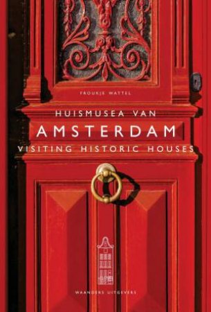 Visiting Historic Houses in Amsterdam by FROUKJE WATTEL