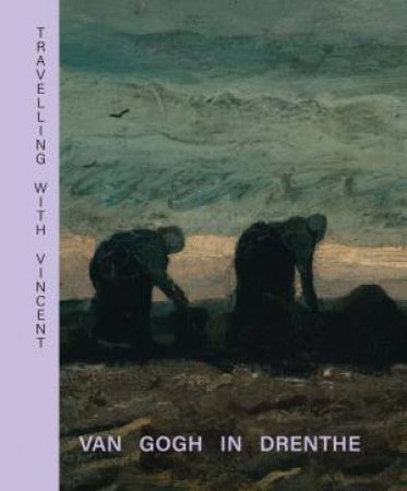 Travelling with Vincent: Van Gogh in Drenthe by WAANDERS PUBLISHERS