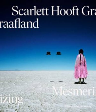 Scarlett Hooft Graafland: Mesmerizing by ADRIENNE QUARLES VAN UFFORD