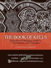 Book of Kells A Masterwork Revealed Creators Collaboration and Campaigns