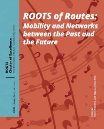Roots of Routes: Mobility and Networks between the Past and the Future by HENRY PIEZONKA