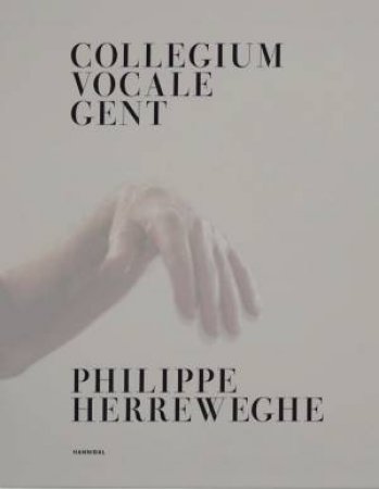 Collegium Vocale Gent: Philippe Herreweghe by Philippe Herreweghe