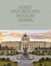 Kunsthistorisches Museum Vienna The Official Museum Book