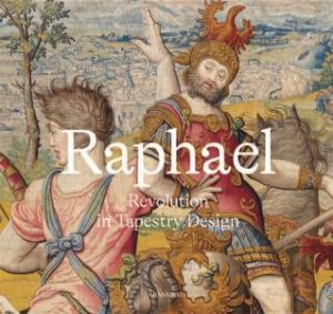 Raphael: Revolution in Tapestry Design by Katja Schmitz-von Ledebur