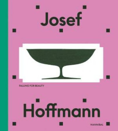 Josef Hoffmann: Falling for Beauty
