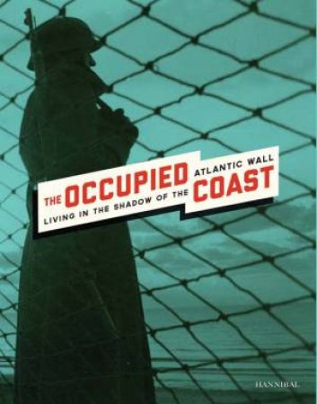 Occupied Coast: Living in the Shadow of the Atlantic Wall by VANDEBROEK,RAATS, MAHIEU SAX