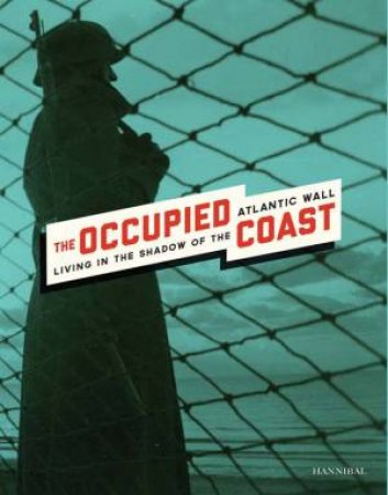 Occupied Coast: Living in the Shadow of the Atlantic Wall