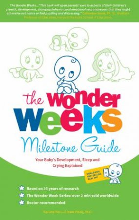The Wonder Weeks Milestone Guide: Your Baby's Development, Sleep And Crying Explained by Frans Plooij & Xaviera Plas