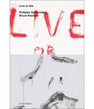 Live Or Die Philippe Vandenberg And Bruce Nauman