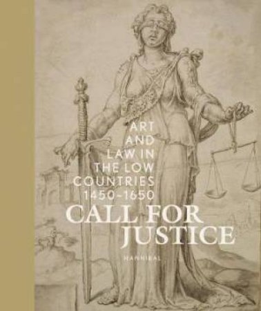 Call For Justice: Art And Law In The Low Countries (1450-1650) by Manfred Sellink & Samuel Mareel