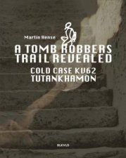 Tomb Robbers Trail Revealed Cold Case KV62 Tutankhamun